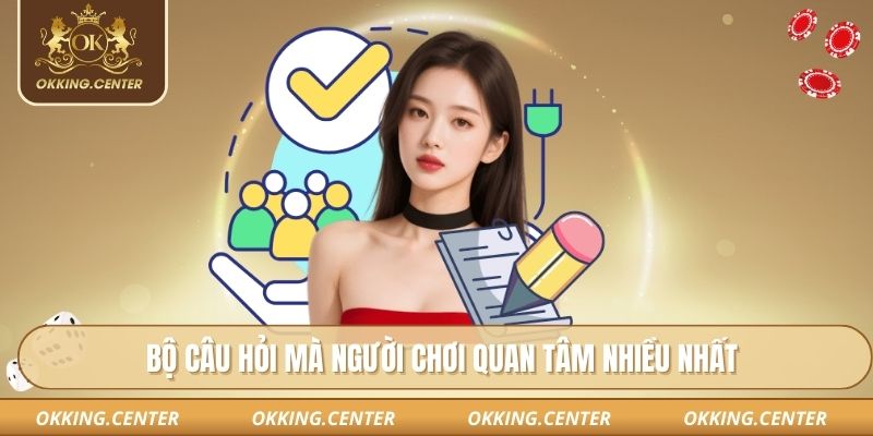 Bộ câu hỏi mà người chơi quan tâm nhiều nhất