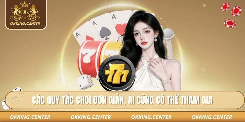 Các quy tắc chơi đơn giản, ai cũng có thể tham gia