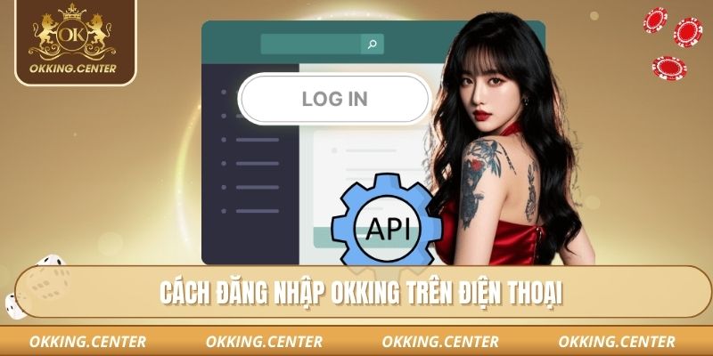 Cách đăng nhập OKKING trên điện thoại