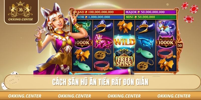 Cách săn hũ ăn tiền rất đơn giản