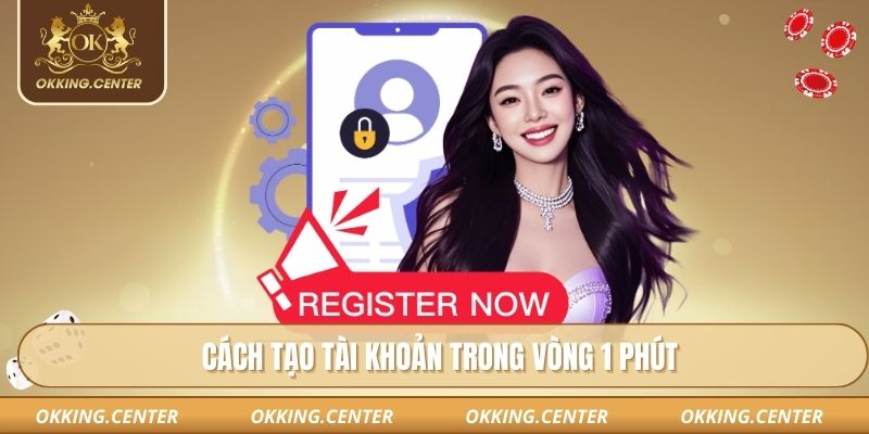 Cách tạo tài khoản trong vòng 1 phút