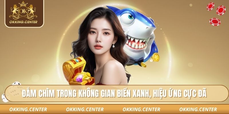 Đắm chìm trong không gian biển xanh, hiệu ứng cực đã