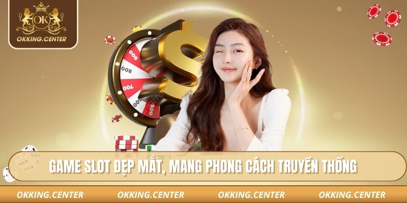 Game slot đẹp mắt, mang phong cách truyền thống
