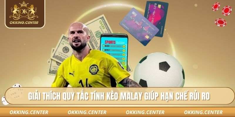 Giải thích quy tắc tính kèo Malay giúp hạn chế rủi ro