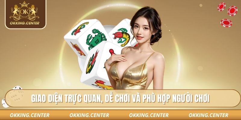 Giao diện trực quan, dễ chơi và phù hợp người chơi