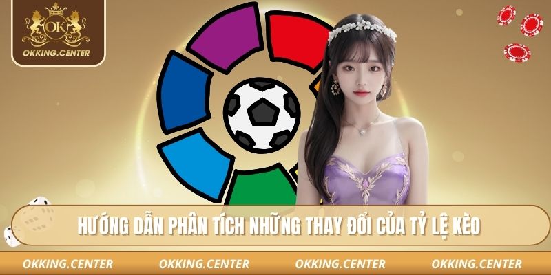 Hướng dẫn phân tích những thay đổi của tỷ lệ kèo