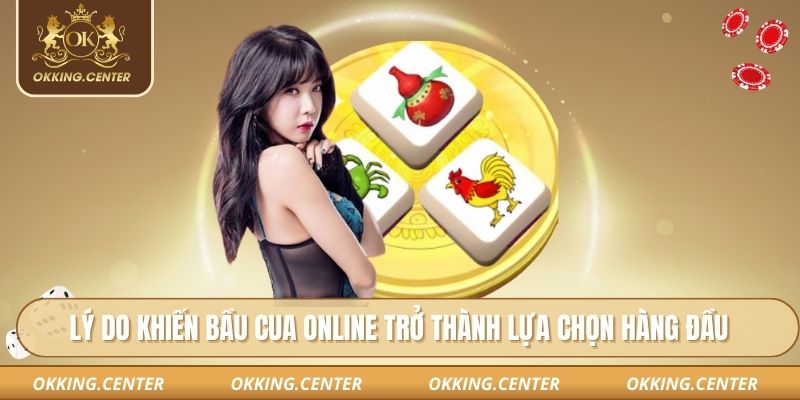 Lý do khiến bầu cua online trở thành lựa chọn hàng đầu