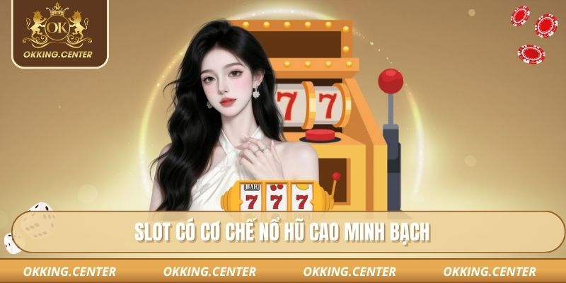 Slot có cơ chế nổ hũ cao minh bạch