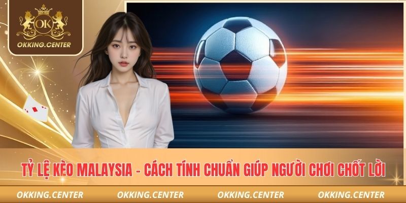 Tỷ lệ kèo Malaysia